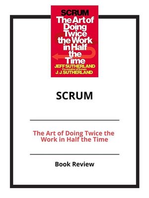 cover image of Scrum--The Art of Doing Twice the Work in Half the Time